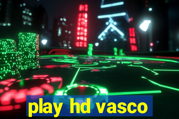 play hd vasco